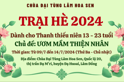 TRẠI HÈ PHẬT GIÁO 2024 DÀNH CHO THANH THIẾU NIÊN 13 - 23 TUỔI TẠI ĐẠI TÙNG LÂM HOA SEN